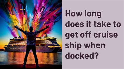 How Long Does It Take to Get Off Cruise Ship and Why Do Seagulls Always Know When to Show Up?